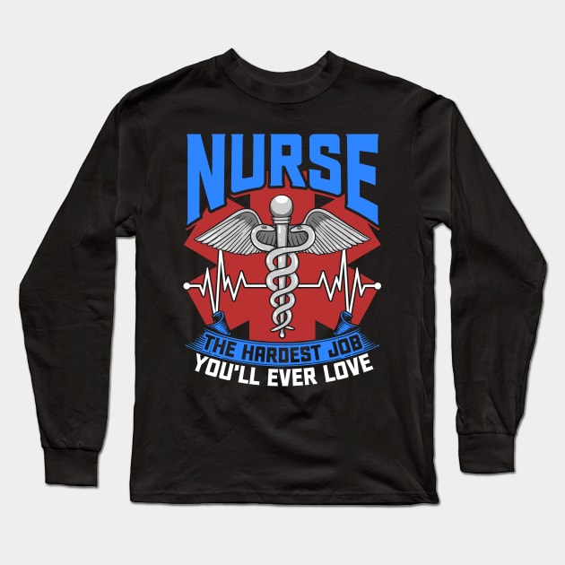 Nurse The Hardest Job You'll Ever Love Nursing RN Life Long Sleeve T-Shirt by Proficient Tees